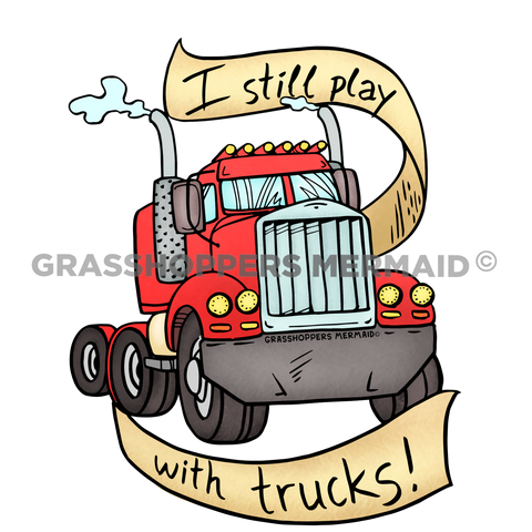I Still Play With Trucks