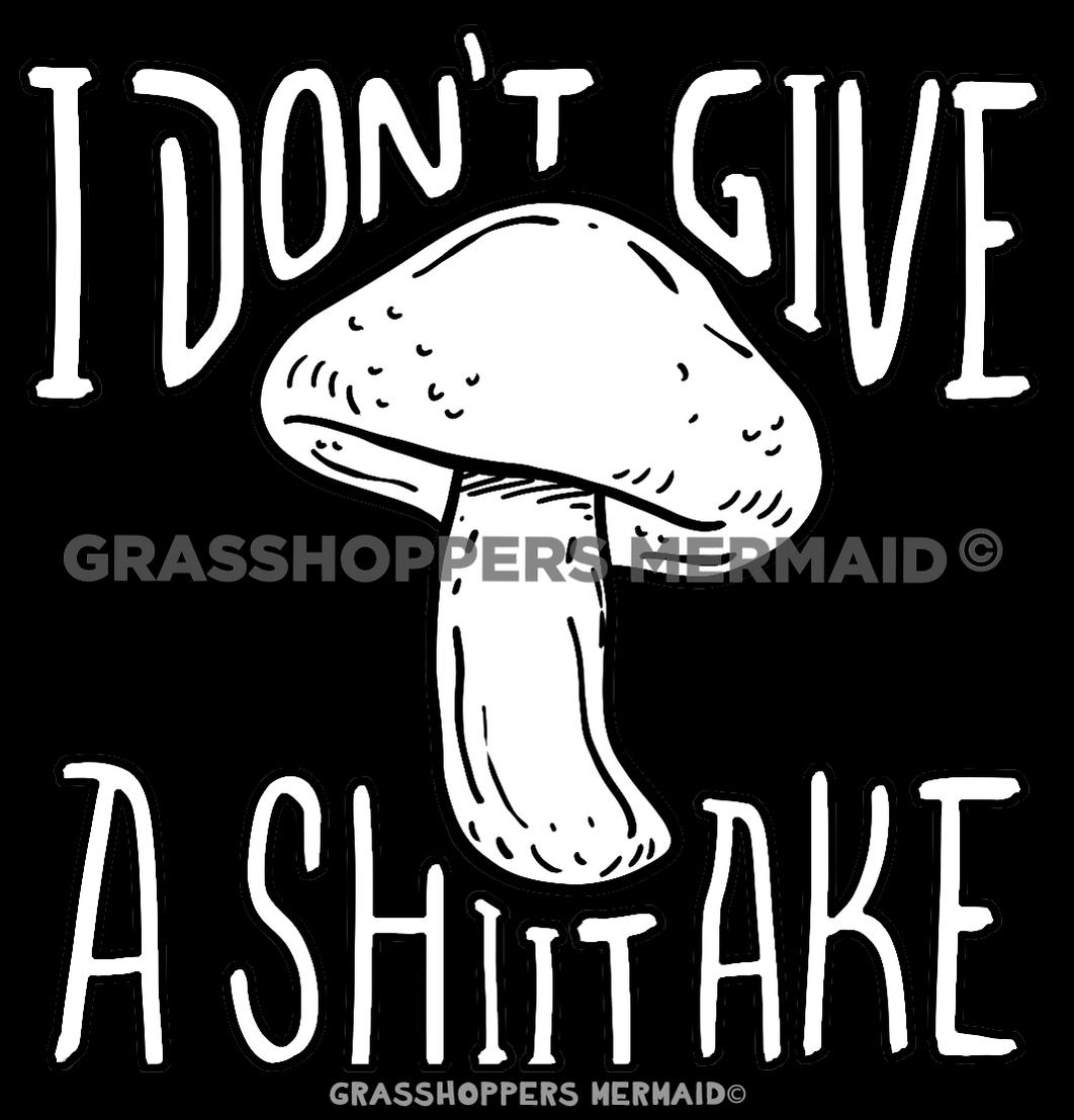I Don't Give a Shiitake