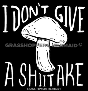 I Don't Give a Shiitake