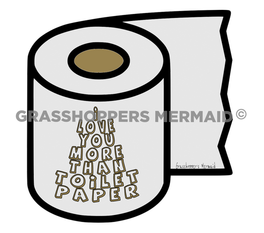 Love You More Than Toilet Paper